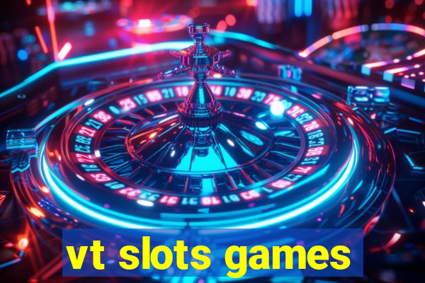vt slots games